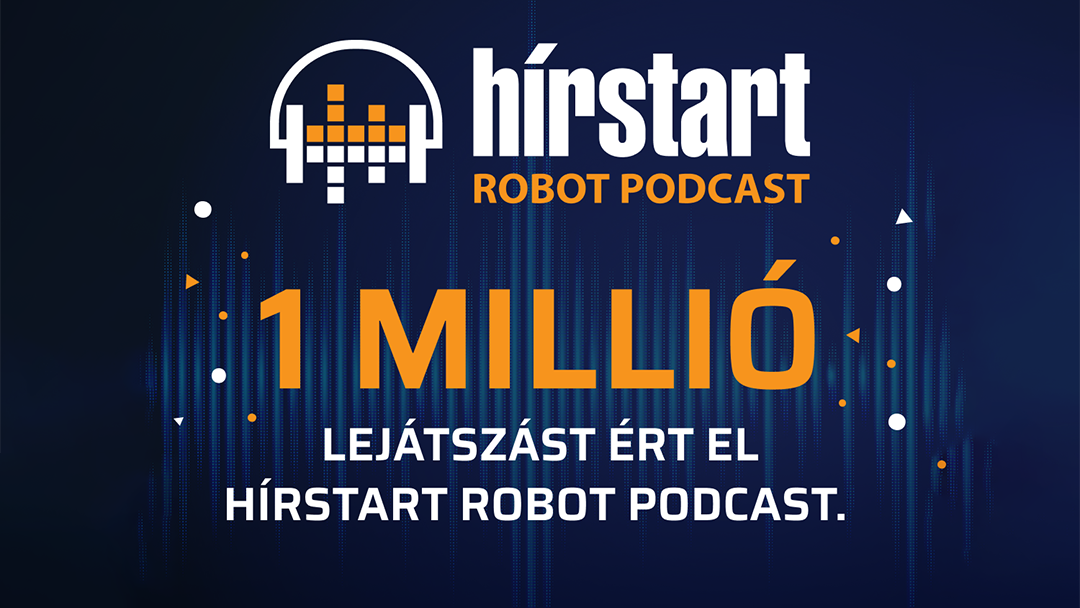 Egymillió lejátszásnál tart a Hírstart Robot Podcastja
